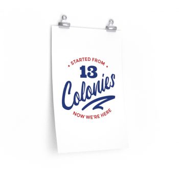 Wall Art Posters Prints - 4th Of July Started From 13 Colonies Now Were Here