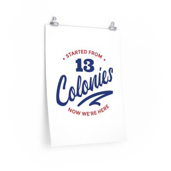 Wall Art Posters Prints - 4th Of July Started From 13 Colonies Now Were Here