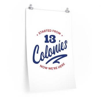 Wall Art Posters Prints - 4th Of July Started From 13 Colonies Now Were Here