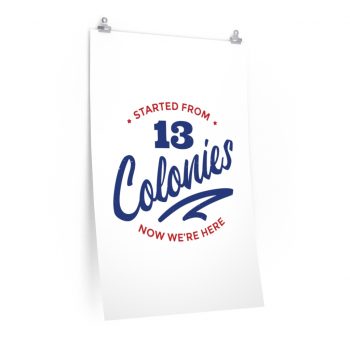 Wall Art Posters Prints - 4th Of July Started From 13 Colonies Now Were Here