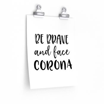 Wall Art Posters Prints - Be Brave and Face Coronavirus