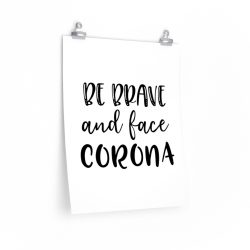 Wall Art Posters Prints - Be Brave and Face Coronavirus