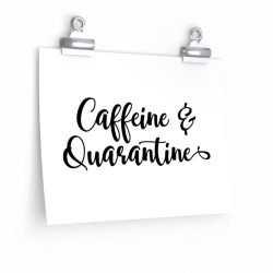 Wall Art Posters Prints - Caffeine and Quarantine