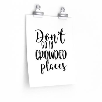 Wall Art Posters Prints - Don't Go In Crowed Places