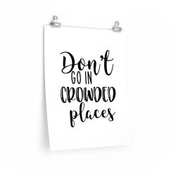 Wall Art Posters Prints - Don't Go In Crowed Places