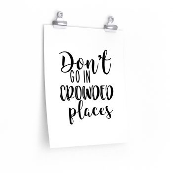 Wall Art Posters Prints - Don't Go In Crowed Places