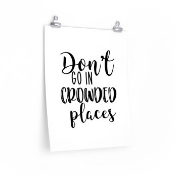 Wall Art Posters Prints - Don't Go In Crowed Places