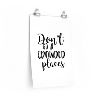 Wall Art Posters Prints - Don't Go In Crowed Places