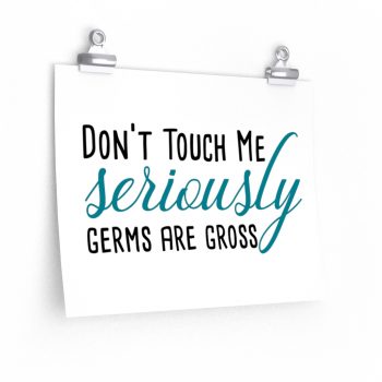 Wall Art Posters Prints - Don't Touch Me Seriously Germs are Gross