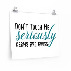 Wall Art Posters Prints - Don't Touch Me Seriously Germs are Gross