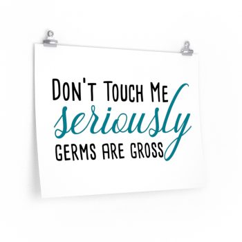 Wall Art Posters Prints - Don't Touch Me Seriously Germs are Gross