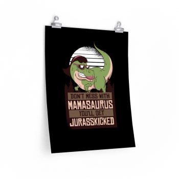 Wall Art Posters Prints - Don’t Mess with Mamasaurus You’ll Get Jurasskicked