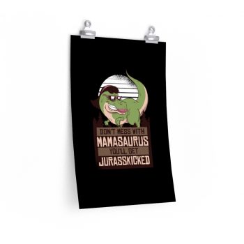 Wall Art Posters Prints - Don’t Mess with Mamasaurus You’ll Get Jurasskicked