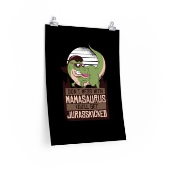 Wall Art Posters Prints - Don’t Mess with Mamasaurus You’ll Get Jurasskicked