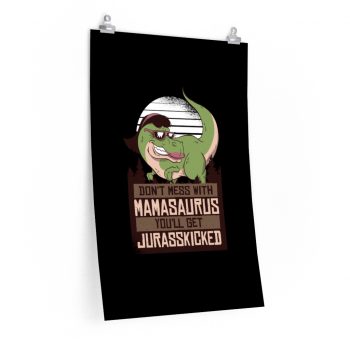 Wall Art Posters Prints - Don’t Mess with Mamasaurus You’ll Get Jurasskicked