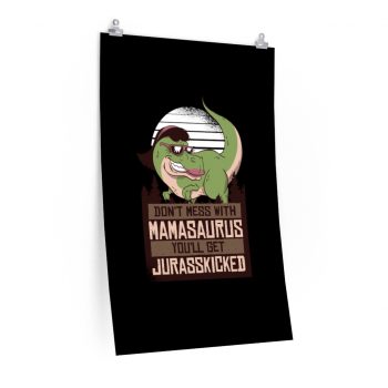 Wall Art Posters Prints - Don’t Mess with Mamasaurus You’ll Get Jurasskicked