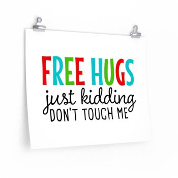 Wall Art Posters Prints - Free Hugs Just Kidding Don't Touch Me