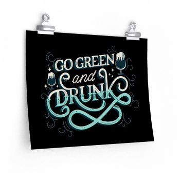 Wall Art Posters Prints - Go Green and Drunk St Patricks Day