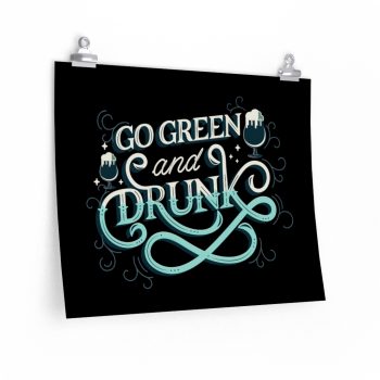 Wall Art Posters Prints - Go Green and Drunk St Patricks Day