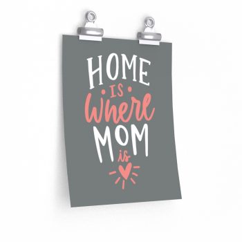 Wall Art Posters Prints - Home is Where Mom Is Grey