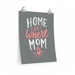 Wall Art Posters Prints - Home is Where Mom Is Grey