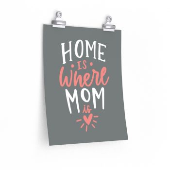 Wall Art Posters Prints - Home is Where Mom Is Grey