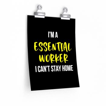 Wall Art Posters Prints - I'm A Essential Worker I Cant Stay Home