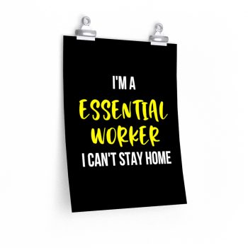 Wall Art Posters Prints - I'm A Essential Worker I Cant Stay Home