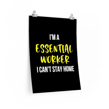 Wall Art Posters Prints - I'm A Essential Worker I Cant Stay Home