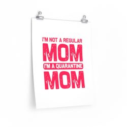 Wall Art Posters Prints - I'm Not a Regular Mom I'm a Quarantine Mom