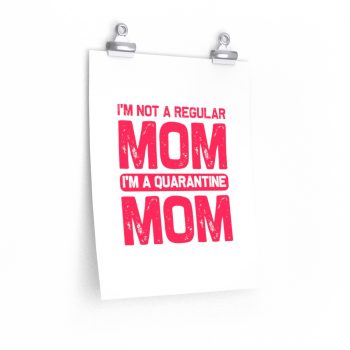 Wall Art Posters Prints - I'm Not a Regular Mom I'm a Quarantine Mom