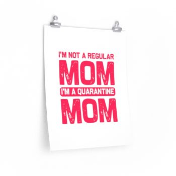 Wall Art Posters Prints - I'm Not a Regular Mom I'm a Quarantine Mom