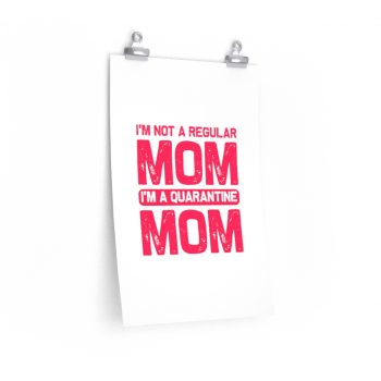 Wall Art Posters Prints - I'm Not a Regular Mom I'm a Quarantine Mom