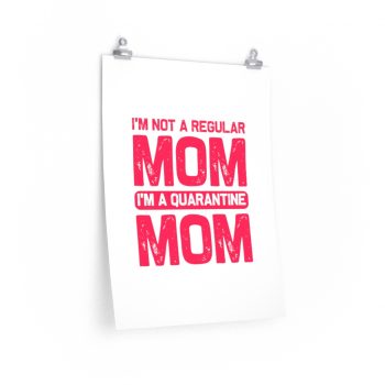 Wall Art Posters Prints - I'm Not a Regular Mom I'm a Quarantine Mom