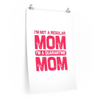 Wall Art Posters Prints - I'm Not a Regular Mom I'm a Quarantine Mom