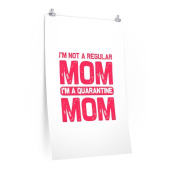 Wall Art Posters Prints - I'm Not a Regular Mom I'm a Quarantine Mom