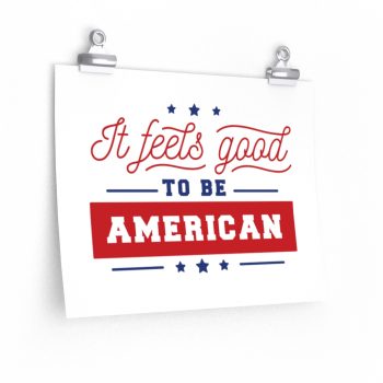 Wall Art Posters Prints - It Feels Good to be American