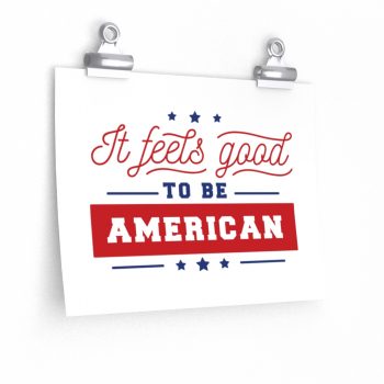 Wall Art Posters Prints - It Feels Good to be American