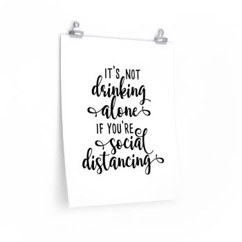 Wall Art Posters Prints - It's not Drinking Alone if You're Social Distancing