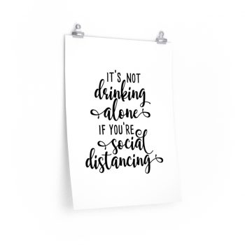 Wall Art Posters Prints - It's not Drinking Alone if You're Social Distancing