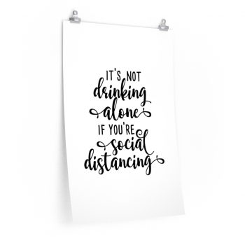 Wall Art Posters Prints - It's not Drinking Alone if You're Social Distancing