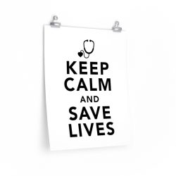 Wall Art Posters Prints - Keep Calm and Save Lives Nurse Doctor