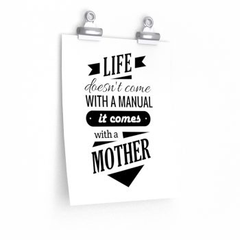 Wall Art Posters Prints - Life Doesn’t Come with a Manual it Comes With a Mother