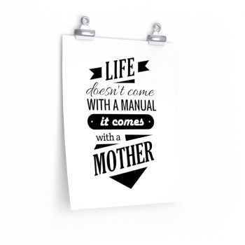 Wall Art Posters Prints - Life Doesn’t Come with a Manual it Comes With a Mother