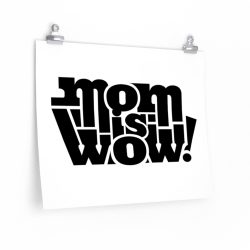 Wall Art Posters Prints - Mom is Wow!