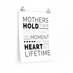 Wall Art Posters Prints - Mothers Hold Their Child’s Hand for a Moment and Their Heart for a Lifetime