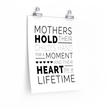 Wall Art Posters Prints - Mothers Hold Their Child’s Hand for a Moment and Their Heart for a Lifetime