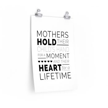 Wall Art Posters Prints - Mothers Hold Their Child’s Hand for a Moment and Their Heart for a Lifetime