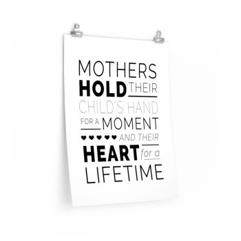 Wall Art Posters Prints - Mothers Hold Their Child’s Hand for a Moment and Their Heart for a Lifetime