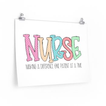 Wall Art Posters Prints - Nurse Making a Difference One Patient at a Time